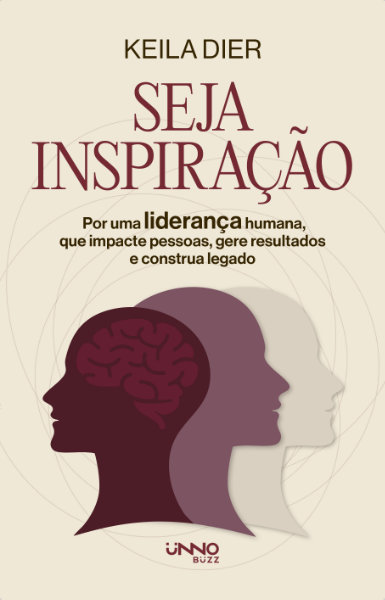Capa em tons claros com silhuetas de perfis humanos e um cérebro no livro Seja inspiração, de Keila Dier, Editora Buzz (na legenda consta Unno). Exemplo de prestação de serviços de coordenação editorial.
